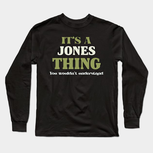 It's a Jones Thing You Wouldn't Understand Long Sleeve T-Shirt by Insert Name Here